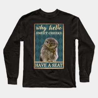 Sweet cheeks have a seat Long Sleeve T-Shirt